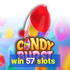 win 57 slots